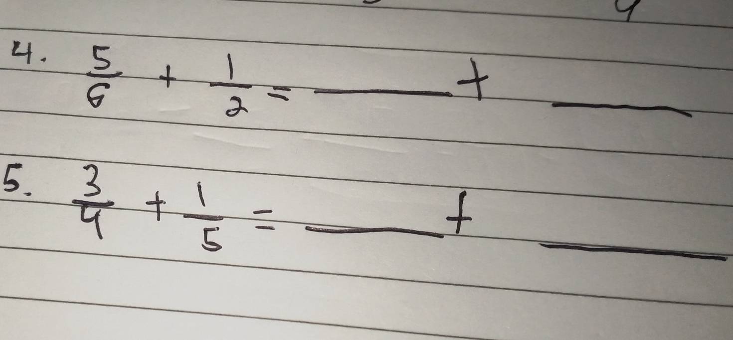  5/6 + 1/2 =_ t _ 
5.  3/4 + 1/5 = _ 
_
f