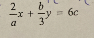  2/a x+ b/3 y=6c