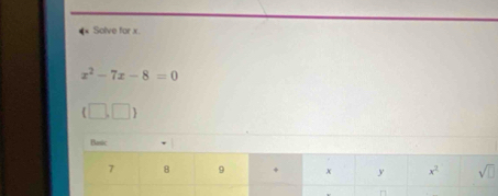 Solve for x.
x^2-7x-8=0
(□ ,□ )