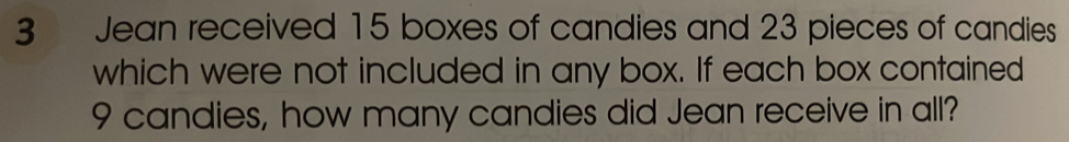 Jean received 15 boxes of candies and 23 pieces of candies 
which were not included in any box. If each box contained
9 candies, how many candies did Jean receive in all?