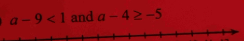 a-9<1</tex> and a-4≥ -5