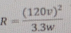 R=frac (120v)^23.3w