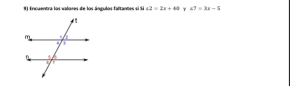 Encuentra los valores de los ángulos faltantes si Si∠ 2=2x+40 y ∠ 7=3x-5