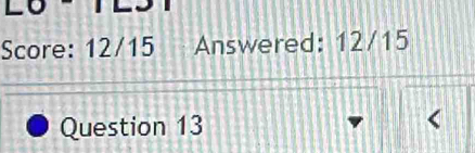 Score: 12/15 Answered: 12/15 
Question 13