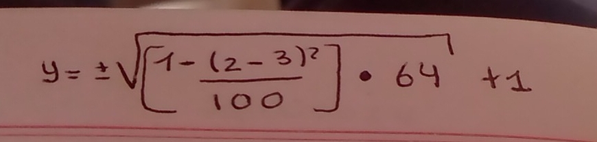 y=± sqrt([1-frac (2-3)^2)100]· 64+1