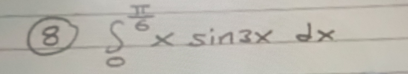 ⑧ ∈t _0^((frac π)6)xsin 3xdx