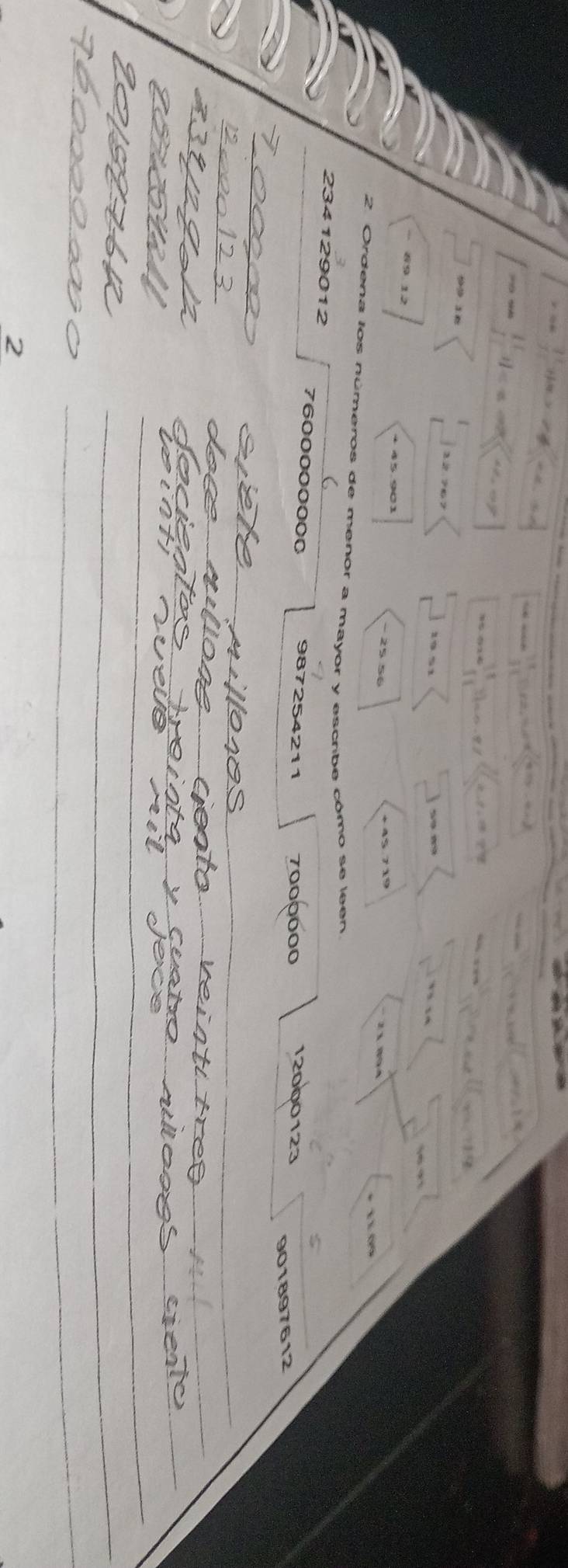 1 % 1
89 12 4 45 903 −25 56
* 45 719
− 1 1 894
* 1 × ∞%
2. Ordena los números de menor a mayor y escribe cómo se leen
234129012 987254211 7000000
7600000000
901897612
_ 
_ 
_ 
_ 
_ 
_ 
_ 
_ 
2