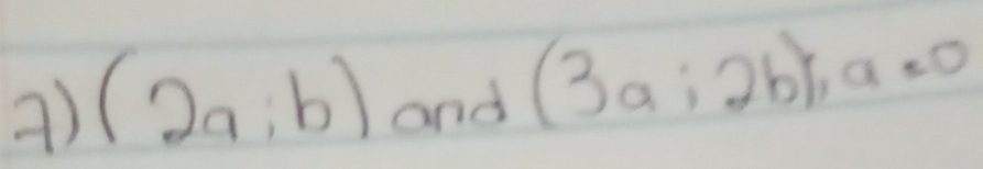 (2a,b) and (3a;2b), a=0