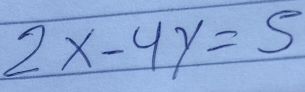 2x-4y=5