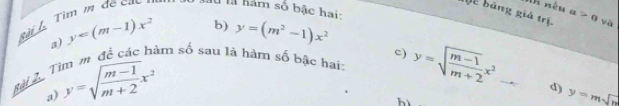 be băng giả trị. a>0 yà
Bài L Tìm m đề cac n Mu là hăm số bậc hai: y=(m^2-1)x^2
a) y∈ (m-1)x^2 b)
c)
Bài 2. Tìm m để các hàm số sau là hàm số bậc hai: y=sqrt(frac m-1)m+2x^2
a) y=sqrt(frac m-1)m+2x^2
d) y=msqrt(n)
hì