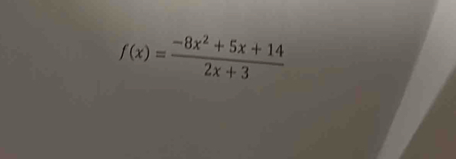 f(x)= (-8x^2+5x+14)/2x+3 