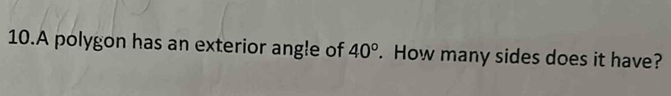 A polygon has an exterior angle of 40°. How many sides does it have?