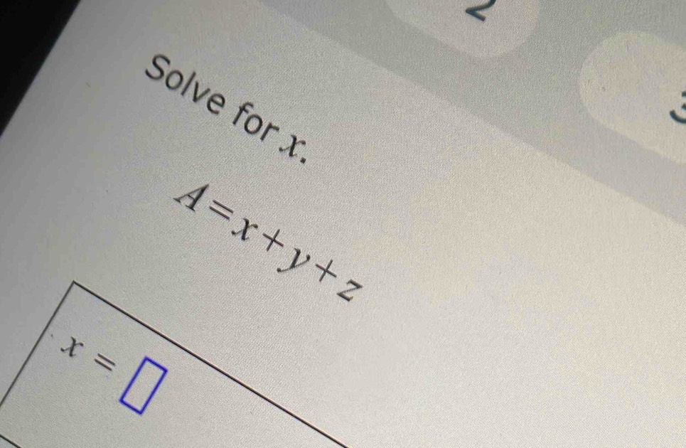 <
Solve for x
 A=x+y+z