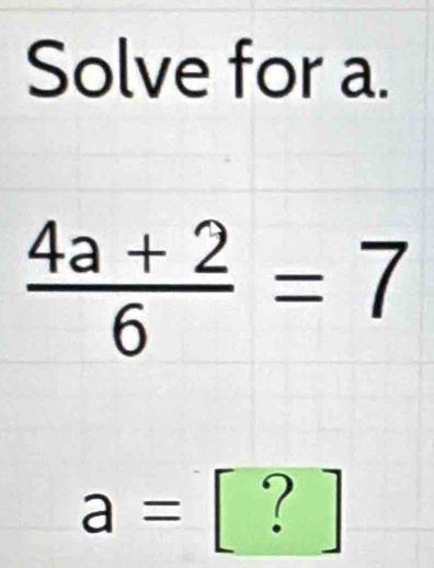 Solve for a.
a=[?]