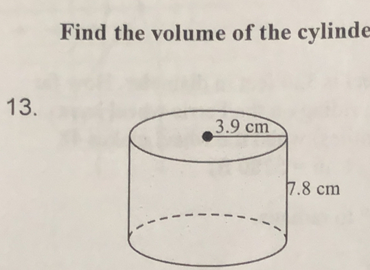 Find the volume of the cylinde 
13.