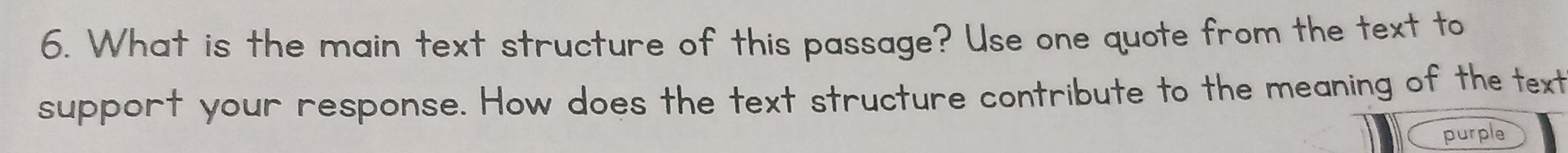 What is the main text structure of this passage? Use one quote from the text to 
support your response. How does the text structure contribute to the meaning of the text 
purple