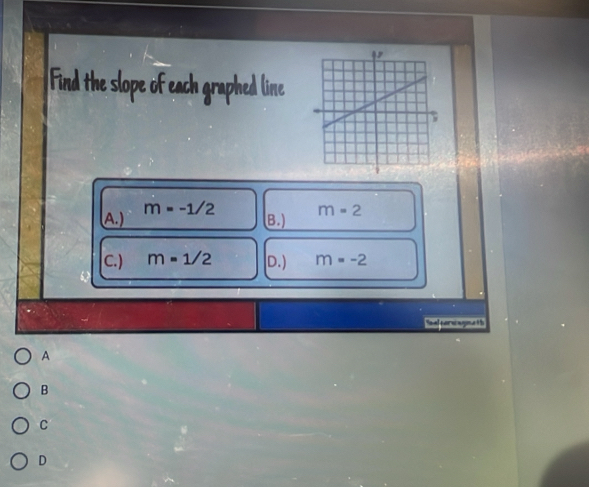 A.) m=-1/2
B.) m=2
C.) m=1/2 D.) m=-2
A
B
C
D