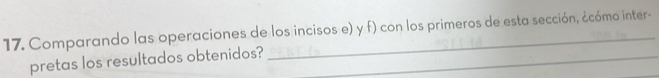 Comparando las operaciones de los incisos e) y f) con los primeros de esta sección, ¿cómo inter- 
pretas los resultados obtenidos?_