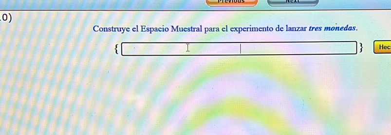 Construye el Espacio Muestral para el experimento de lanzar tres monedas. 
Hec