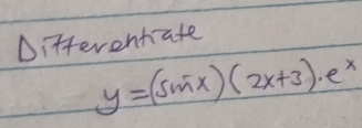 Ditferentate
y=(sin x)(2x+3)· e^x