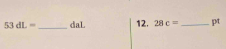 53dL= _daL 12. 28c= _ pt