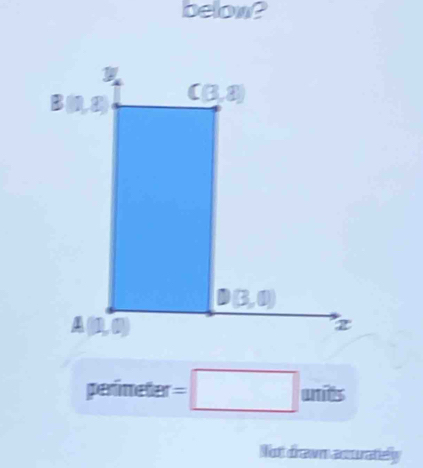 belon?
perimeter =□ units
Not drawn acturatiely