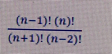  ((n-1)!(n)!)/(n+1)!(n-2)! 