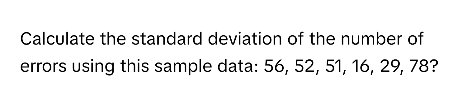 Calculate the standard deviation of the number of errors using this sample data: 56, 52, 51, 16, 29, 78?