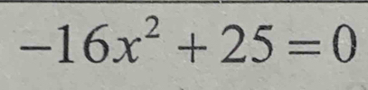 -16x^2+25=0