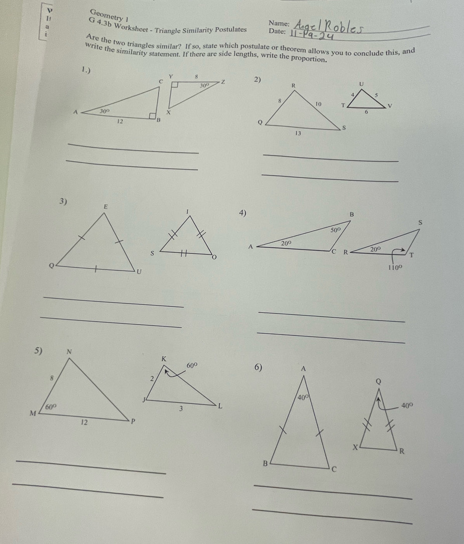 ν Geometry l
Name:
_
I G 4.3b Worksheet - Triangle Similarity Postulates Date:_
Are the two triangles similar? If so, state which postulate or theorem allows you to conclude this, and
write the similarity statement. If there are side lengths, write the proportion.
1.)  
_
_
_
_
_
_
_
_
_
_
_
_