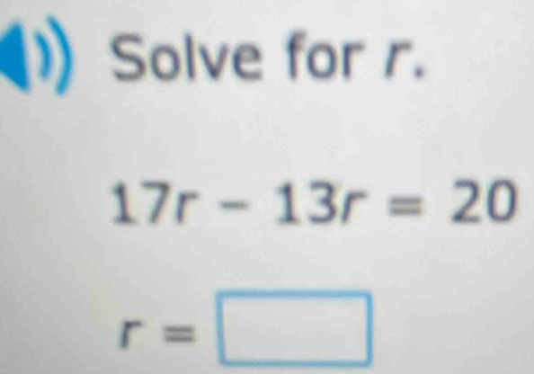 (1)Solve for r.
17r-13r=20
r=□