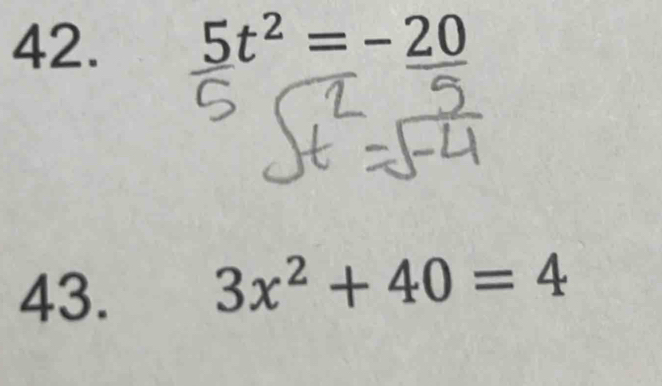 5t^2=-20
43. 3x^2+40=4