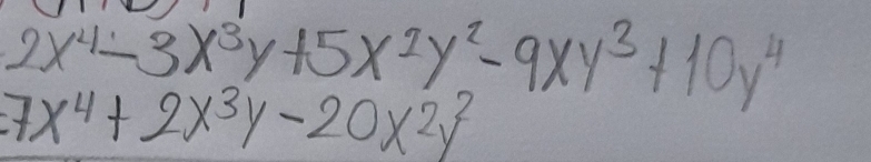 2x^4-3x^3y+5x^2y^2-9xy^3+10y^4
7x^4+2x^3y-20x^2y^2