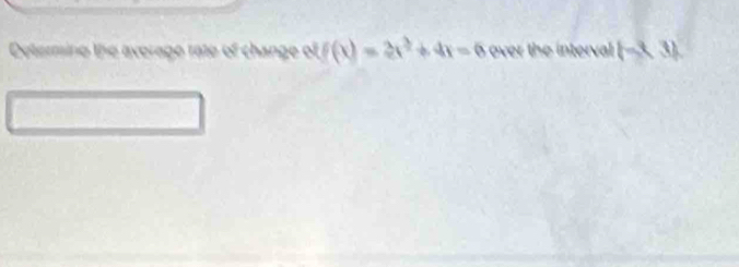 Determine the average rate of change of f(x)=3x^2+4x=6 over the interval (-3,3)