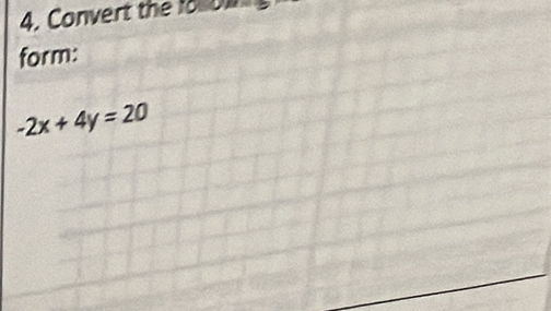 Convert the fo on 
form:
-2x+4y=20