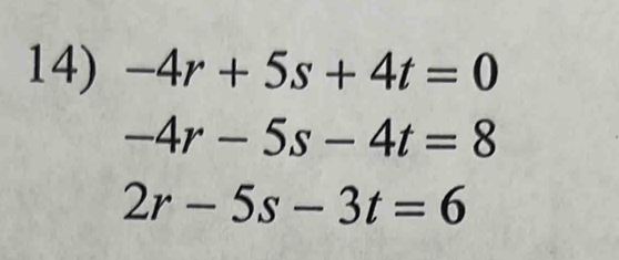 -4r+5s+4t=0
-4r-5s-4t=8
2r-5s-3t=6