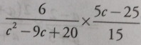  6/c^2-9c+20 *  (5c-25)/15 