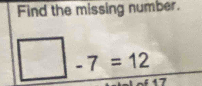 Find the missing number. 
□ -7=12