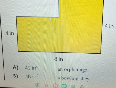 an orphanage
B) 48in^2 a bowling alley