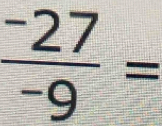 frac ^-27^-9=