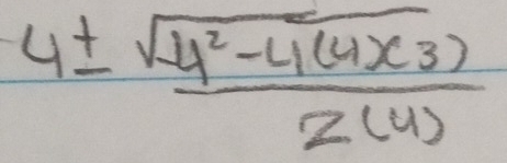 4±  (sqrt(4^2-4(4)(3)))/2(4) 