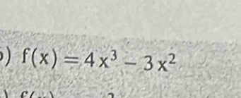 ) f(x)=4x^3-3x^2