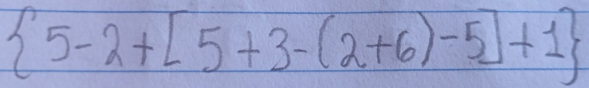  5-2+[5+3-(2+6)-5]+1