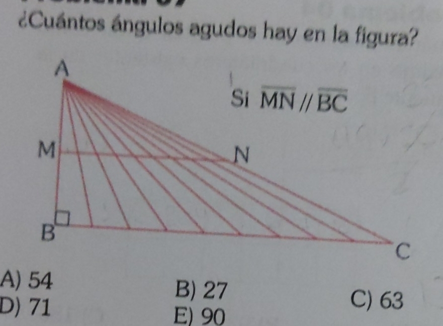 ¿Cuántos ángulos agudos hay en la figura?
A) 54
B) 27
D) 71
E) 90
C) 63