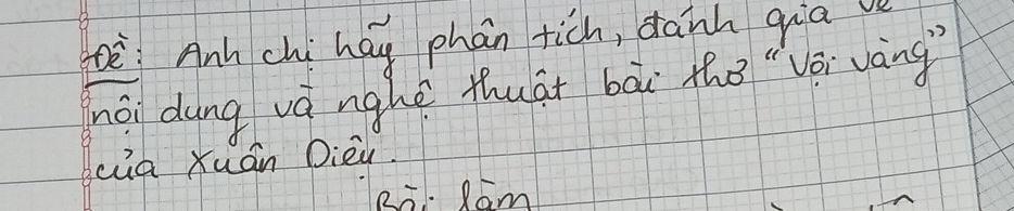 te: Anh chi hag phan tich, daih gia 
hài dung và nghè thuāt bāi thǒ"Vōi vàng" 
ca Xuán Dièu. 
Ri. Ram