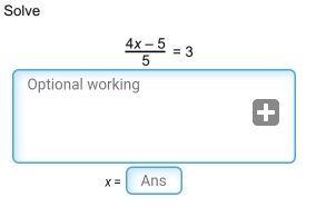 Solve
 (4x-5)/5 =3
Optional working
x= Ans