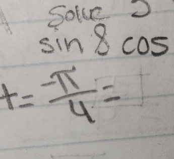 Solve
sin 8cos
t= (-π )/4 =