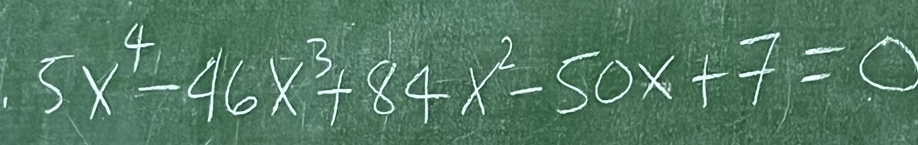 5x^4-46x^3+84x^2-50x+7=0