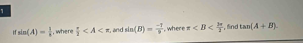 If sin (A)= 1/8  , where  π /2  , and sin (B)= (-7)/9  , where π , find tan (A+B).