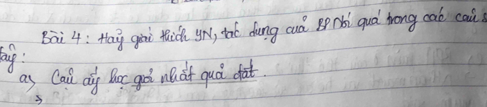 Bai 4: Ha gài thic yr, thó dung cuá Bprbi quà brong cab cai 
bauyg: 
as Cail ai Boc goi nhat quǒ dat.